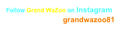  Follow Grand WaZoo on Instagram
Click logo or add :    grandwazoo81